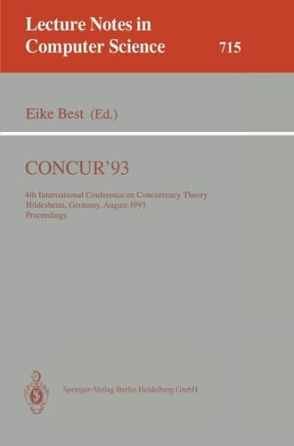 CONCUR'93: 4th International Conference on Concurrency Theory, Hildesheim, Germany, August 23-26, 1993. Proceedings (Lecture Notes in Computer Science, 715)