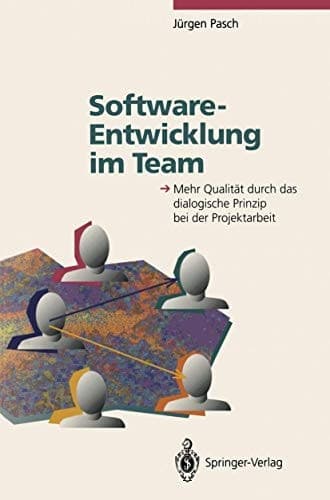 Software-Entwicklung im Team Mehr Qualität durch das dialogische Prinzip bei der Projektarbeit