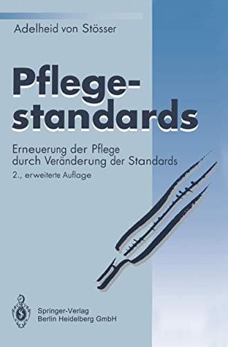 Pflegestandards Erneuerung der Pflege durch Veränderung der Standards ; mit 16 Tabellen