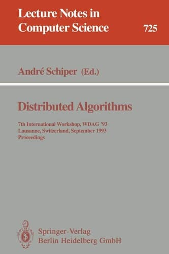 Distributed Algorithms: 7th International Workshop, WDAG `93, Lausanne, Switzerland, September 27-29, 1993. Proceedings (Lecture Notes in Computer Science, 725)