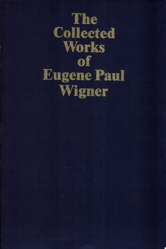 The Collected Works of Eugene Paul Wigner