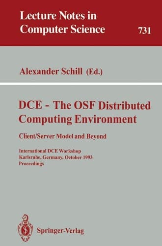 DCE - The OSF Distributed Computing Environment, Client/Server Model and Beyond International DCE Workshop, Karlsruhe, Germany, October 7-8, 1993. Proceedings