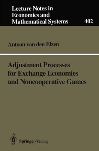 Adjustment Processes for Exchange Economies and Noncooperative Games (Lecture Notes in Economics and Mathematical Systems, 402)