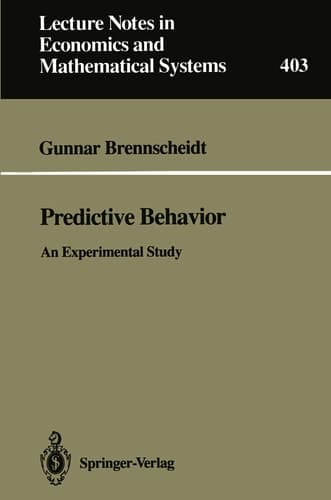 Predictive Behavior: An Experimental Study (Lecture Notes in Economics and Mathematical Systems, 403)
