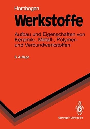 Werkstoffe Aufbau und Eigenschaften von Keramik-, Metall-, Polymer- und Verbundwerkstoffen