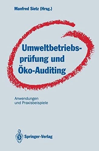 Umweltbetriebsprüfung und Öko-Auditing Anwendungen und Praxisbeispiele
