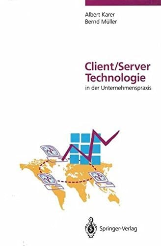 Client/Server-Technologie in der Unternehmenspraxis Vision und Realität der Informationsverarbeitung im restrukturierten Unternehmen