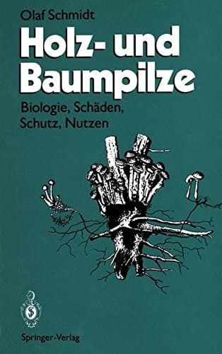 Holz- und Baumpilze: Biologie, Schäden, Schutz, Nutzen (German Edition)