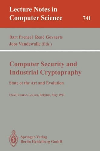 Computer Security and Industrial Cryptography: State of the Art and Evolution. ESAT Course, Leuven, Belgium, May 21-23, 1991 (Lecture Notes in Computer Science, 741)