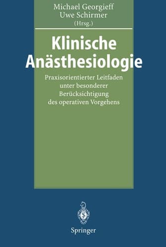 Klinische Anästhesiologie Praxisorientierter Leitfaden unter besonderer Berücksichtigung des operativen Vorgehens