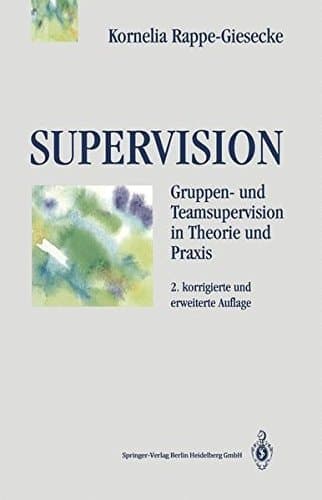 Supervision Gruppen- und Teamsupervision in Theorie und Praxis : mit 5 Abbildungen un 12 Tabellen