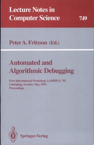 Automated and Algorithmic Debugging First International Workshop, AADEBUG '93, Linköping, Sweden, May 3-5, 1993. Proceedings