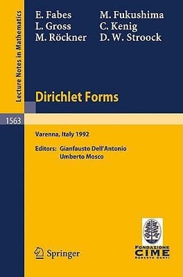 Dirichlet Forms: Lectures given at the 1st Session of the Centro Internazionale Matematico Estivo (C.I.M.E.) held in Varenna, Italy, June 8-19, 1992 (Lecture Notes in Mathematics, 1563)