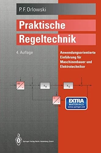 Praktische Regeltechnik anwendungsorientierte Einführung für Maschinenbauer und Elektrotechniker