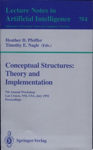Conceptual Structures: Theory and Implementation 7th Annual Workshop, Las Cruces, NM, USA, July 8-10, 1992. Proceedings
