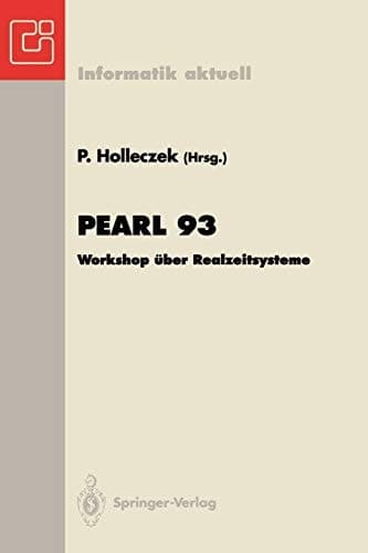 Pearl 93 Workshop über Realzeitsysteme Fachtagung der GI-Fachgruppe 4.4.2 Echtzeitprogrammierung, PEARL Boppard, 2./3. Dezember 1993