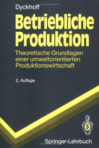 Betriebliche Produktion/ Operating Production Theoretische Grundlagen Einer Umweltorientierten Produktionswirtschaft/ Theoretical Foundations of an Environmentally Oriented Production Economy