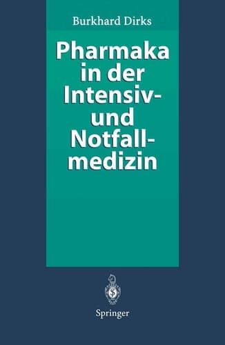 Pharmaka in der Intensiv- und Notfallmedizin Arzneistoffprofile für Anwender