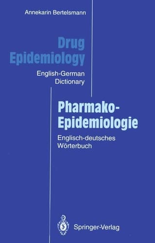Drug Epidemiology / Pharmako-Epidemiologie The English-German Dictionary with German-English Subject Index and Critical Appraisal Forms for Literature Review / Das englisch-deutsche Wörterbuch mit deutsch-englischem Sachregister und Formularen zur kritischen Literaturbewertung