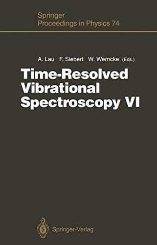 Time-Resolved Vibrational Spectroscopy VI: Proceedings of the Sixth International Conference on Time-Resolved Vibrational Spectroscopy, Berlin, ... 23–28, 1993 (Springer Proceedings in Physics)