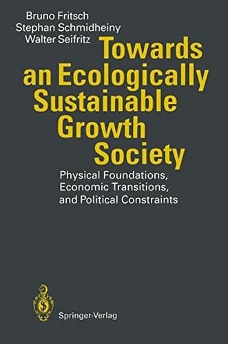 Towards an Ecologically Sustainable Growth Society: Physical Foundations, Economic Transitions, and Political Constraints