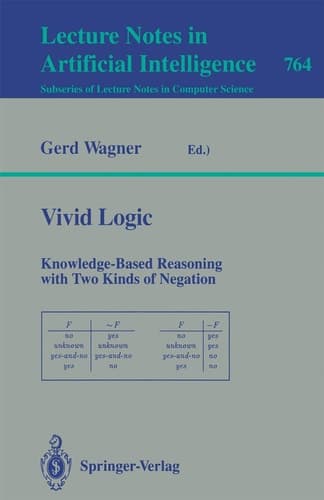 Vivid Logic: Knowledge-Based Reasoning with Two Kinds of Negation (Lecture Notes in Computer Science, 764)