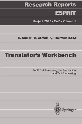 Translator’s Workbench: Tools and Terminology for Translation and Text Processing (Research Reports Esprit, 1)