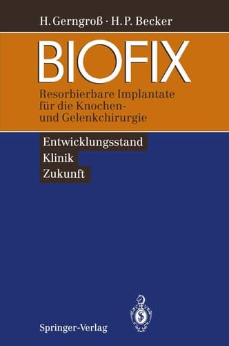 BIOFIX Resorbierbare Implantate für die Knochen- und Gelenkchirurgie — Entwicklungsstand, Klinik, Zukunft —
