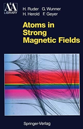 Atoms in Strong Magnetic Fields: Quantum Mechanical Treatment and Applications in Astrophysics and Quantum Chaos (Astronomy and Astrophysics Library)