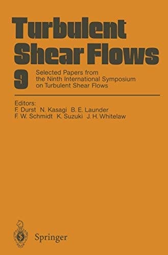Turbulent Shear Flows 9 Selected Papers from the Ninth International Symposium on Turbulent Shear Flows, Kyoto, Japan, August 16–18, 1993