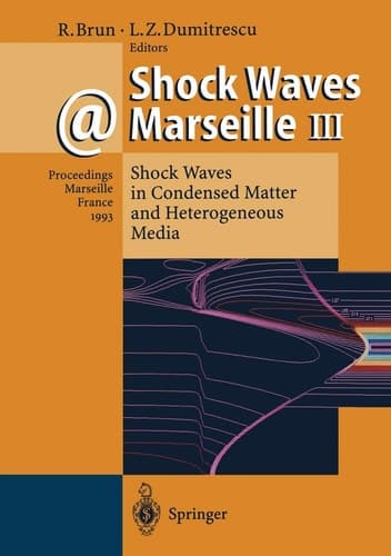Shock Waves @ Marseille III Shock Waves in Condensed Matter and Heterogeneous Media