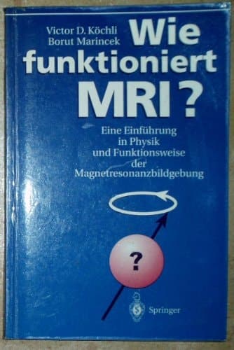 Wie funktioniert MRI? Eine Einführung in Physik und Funktionsweise der Magnetresonanzbildgebung