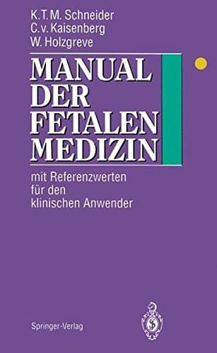 Manual der fetalen Medizin Mit Referenzwerten für den klinischen Anwender