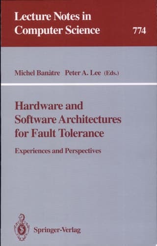 Hardware and Software Architectures for Fault Tolerance Experiences and Perspectives