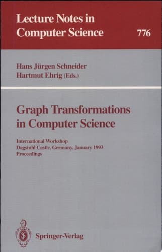 Graph Transformations in Computer Science International Workshop, Dagstuhl Castle, Germany, January 4 - 8, 1993. Proceedings