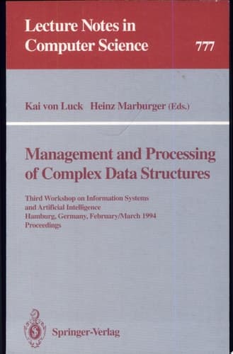 Management and Processing of Complex Data Structures Third Workshop on Information Systems and Artificial Intelligence, Hamburg, Germany, February 28 - March 2, 1994. Proceedings