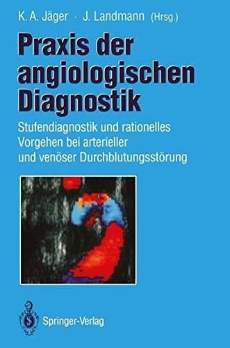 Praxis der angiologischen Diagnostik Stufendiagnostik und rationelles Vorgehen bei arterieller und venöser Durchblutungsstörung
