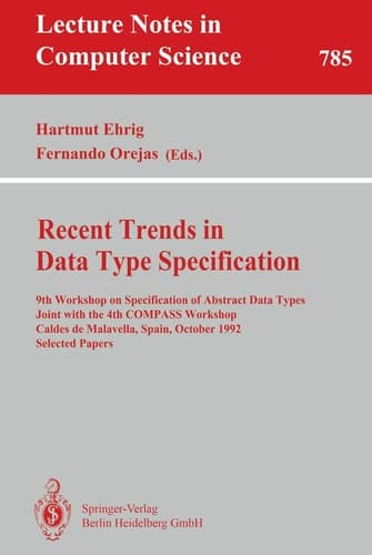 Recent Trends in Data Type Specification 9th Workshop on Specification of Abstract Data Types Joint with the 4th COMPASS Workshop, Caldes de Malavella, Spain, October 26 - 30, 1992. Selected Papers