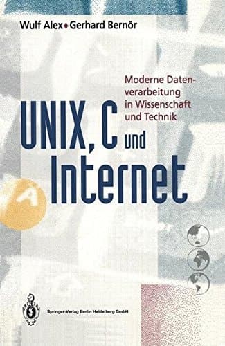 UNIX, C und Internet moderne Datenverarbeitung in Wissenschaft und Technik