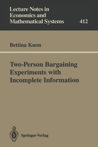 Two-Person Bargaining Experiments with Incomplete Information (Lecture Notes in Economics and Mathematical Systems, 412)