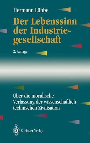Der Lebenssinn der Industriegesellschaft Über die moralische Verfassung der wissenschaftlich-technischen Zivilisation