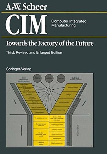 CIM Computer Integrated Manufacturing Towards the Factory of the Future