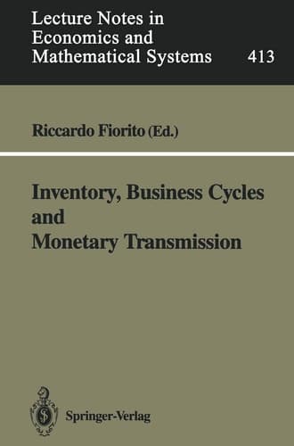 Inventory, Business Cycles and Monetary Transmission (Lecture Notes in Economics and Mathematical Systems, 413)