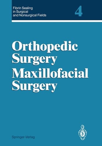 Fibrin Sealing in Surgical and Nonsurgical Fields Volume 4 Orthopedic Surgery Maxillofacial Surgery