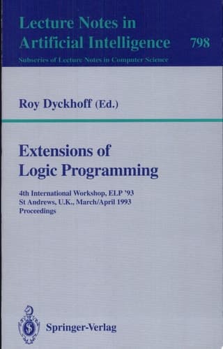Extensions of Logic Programming 4th International Workshop, ELP '93, St Andrews, U.K., March 29 - April 1, 1993. Proceedings