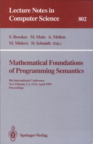 Mathematical Foundations of Programming Semantics 9th International Conference, New Orleans, LA, USA, April 7 - 10, 1993. Proceedings