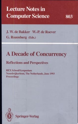 A Decade of Concurrency Reflections and Perspectives. REX School/Symposium Noordwijkerhout, The Netherlands, June 1 - 4, 1993. Proceedings