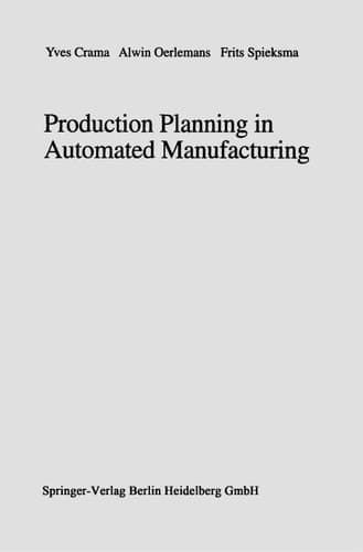 Production Planning in Automated Manufacturing (Lecture Notes in Economics and Mathematical Systems)