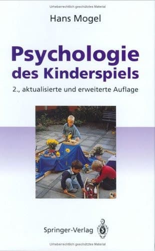 Psychologie des Kinderspiels Von den frühesten Spielen bis zum Computerspiel