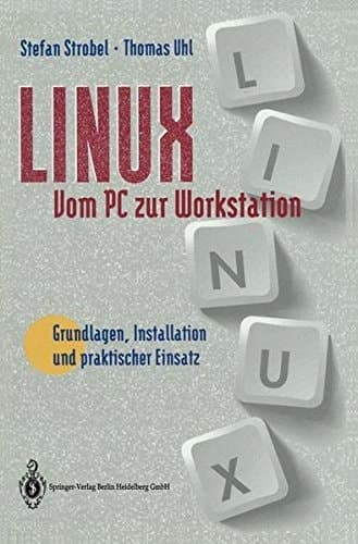 LINUX - vom PC zur Workstation Grundlagen, Installation und praktischer Einsatz